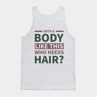 Funny body building  Quote,Humor With a Body Like This Who Needs Hair,Cool body building Tank Top